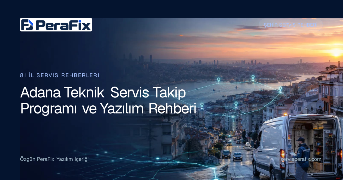 Adana teknik servis takip programı operasyon rehberi