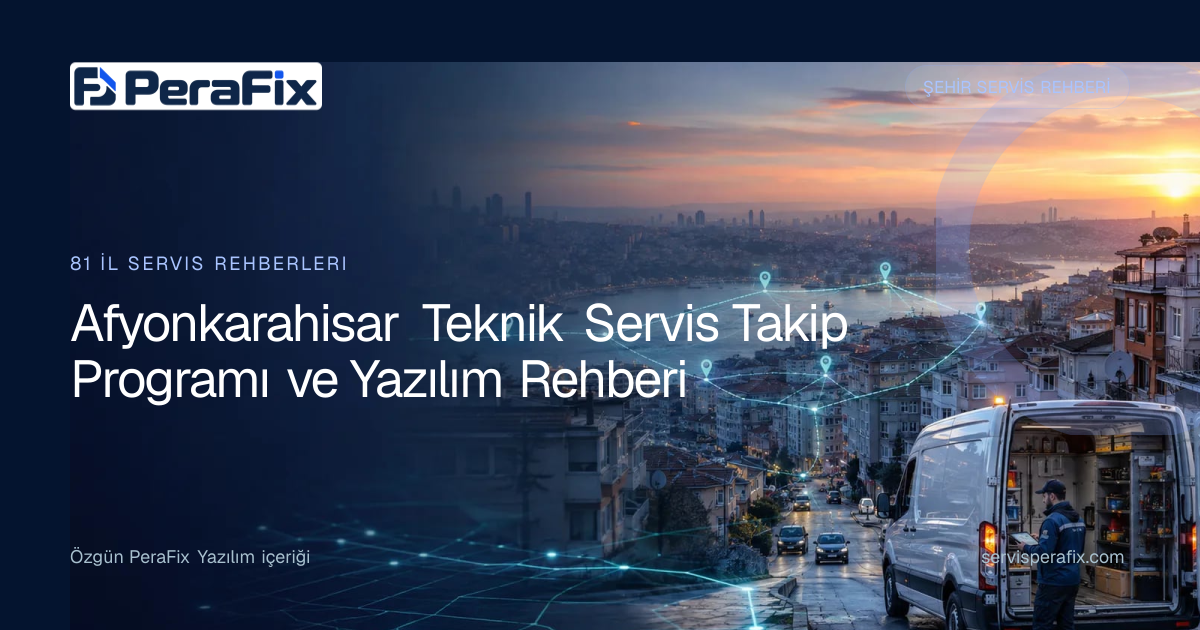 Afyonkarahisar teknik servis takip programı operasyon rehberi