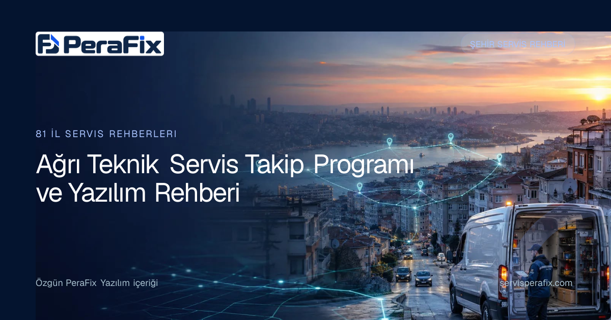 Ağrı teknik servis takip programı operasyon rehberi