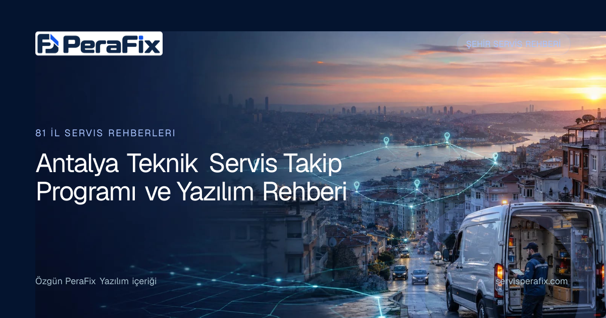 Antalya teknik servis takip programı operasyon rehberi