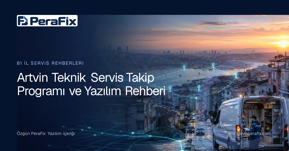 Artvin teknik servis takip programı operasyon rehberi