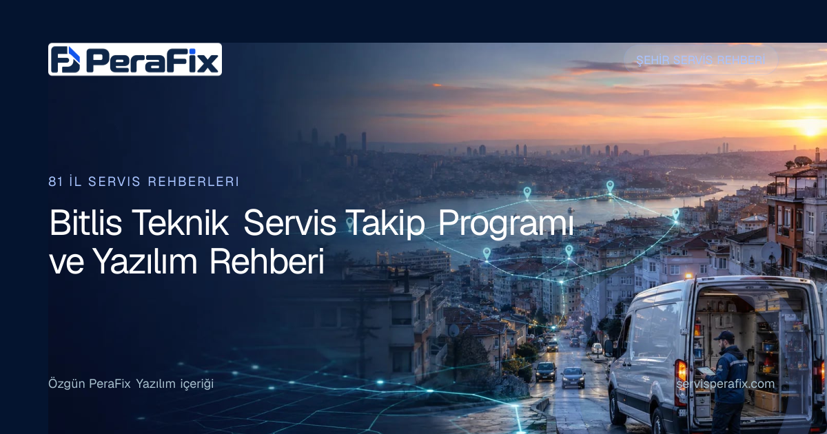 Bitlis teknik servis takip programı operasyon rehberi