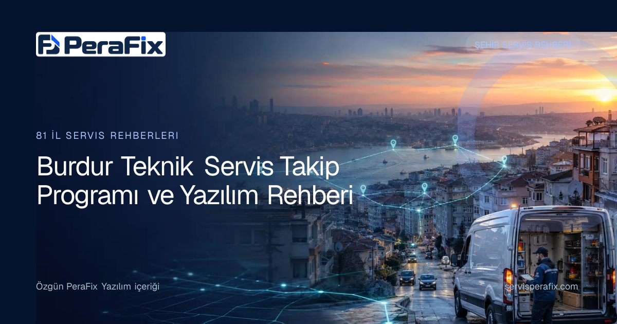 Burdur teknik servis takip programı operasyon rehberi