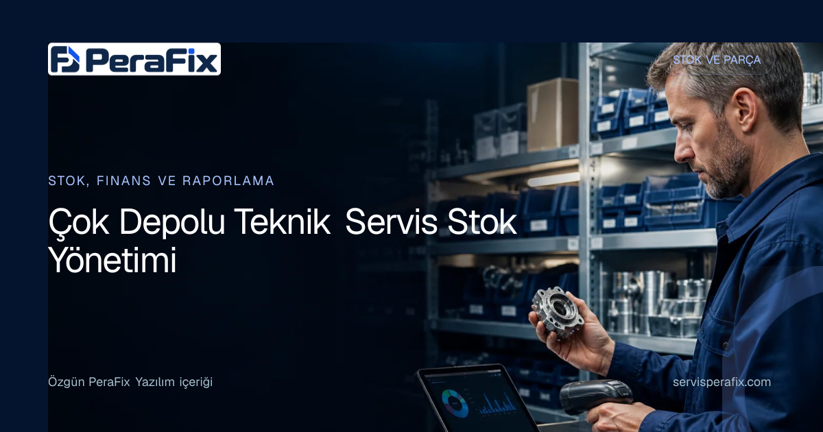 çok depolu servis stok yönetimi yönetim rehberi