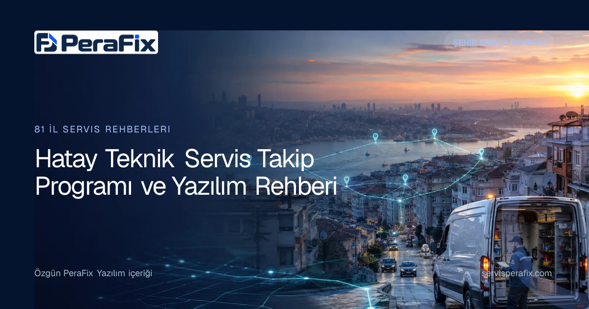 Hatay teknik servis takip programı operasyon rehberi