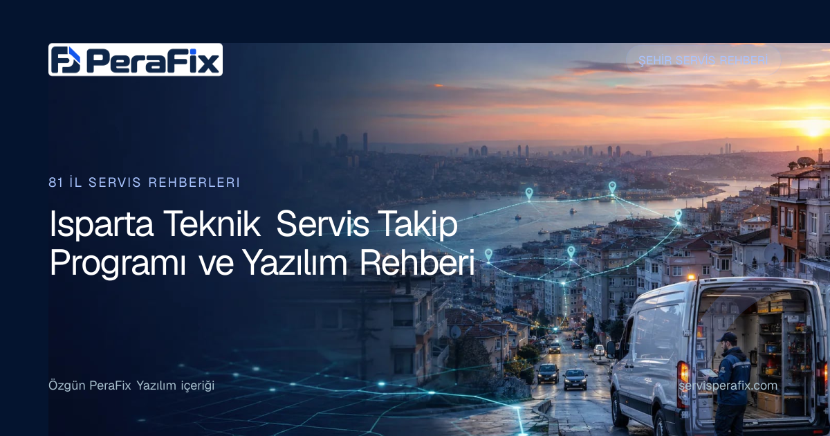 Isparta teknik servis takip programı operasyon rehberi