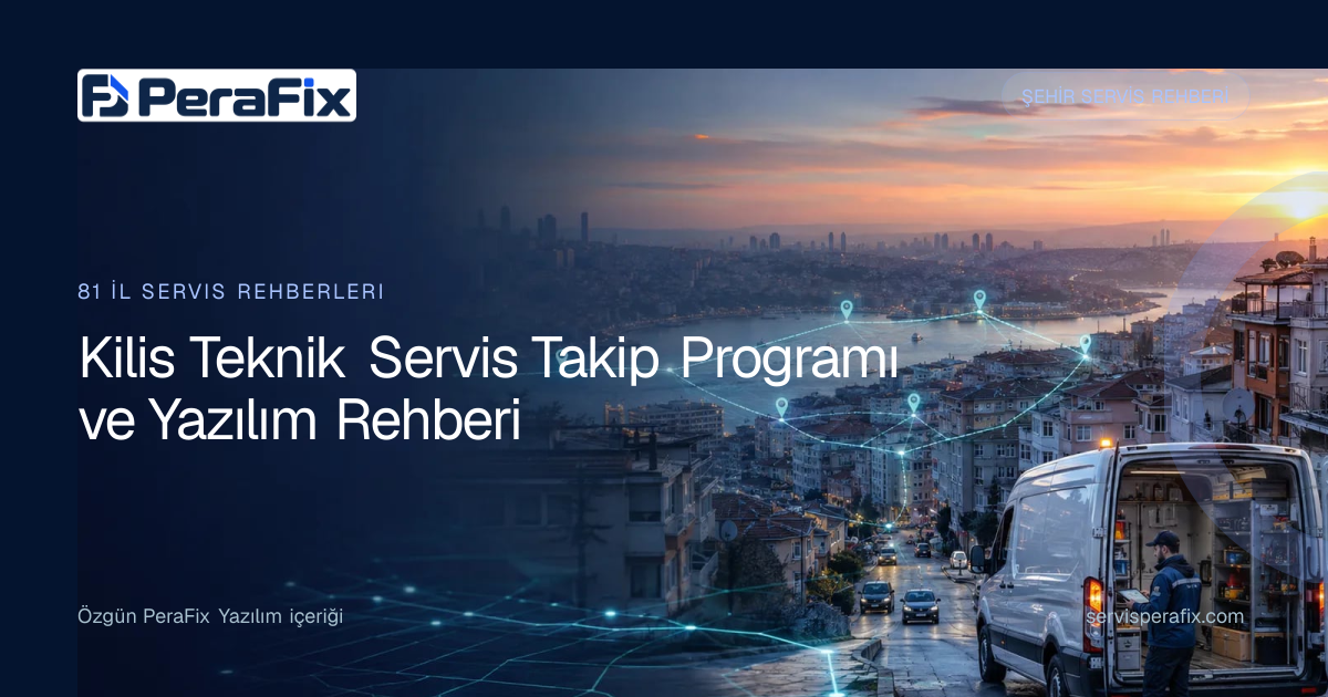 Kilis teknik servis takip programı operasyon rehberi