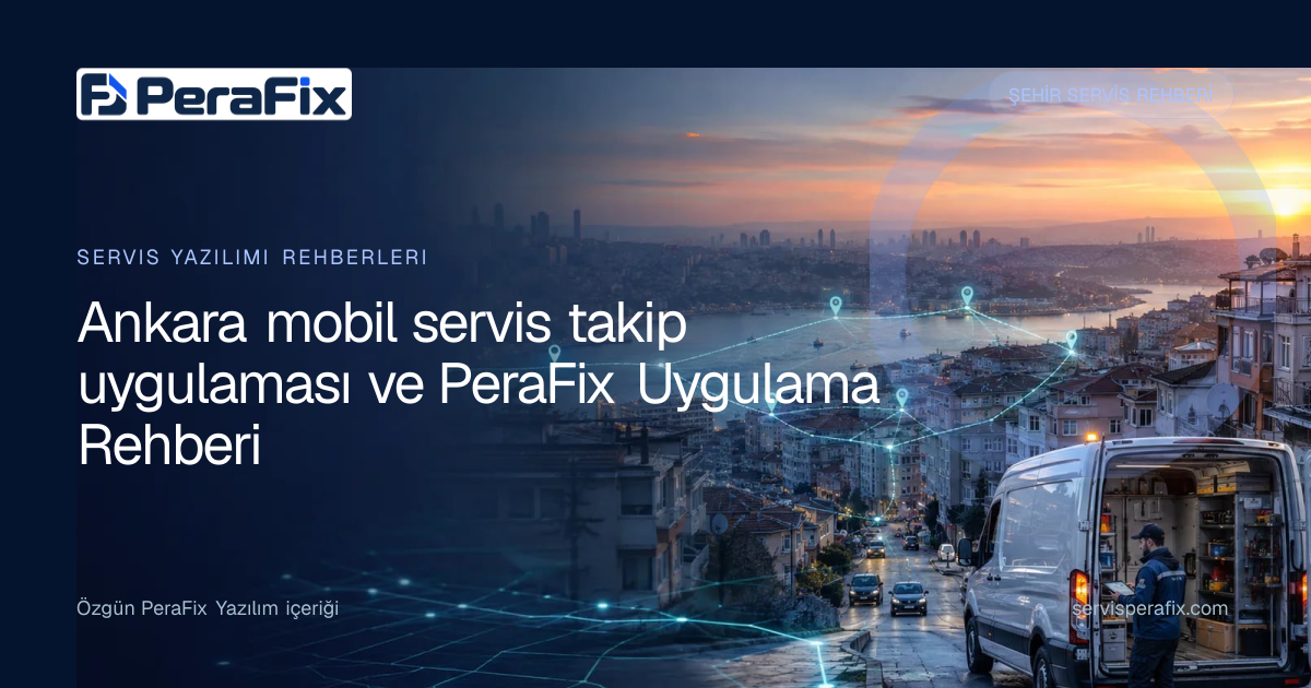 Ankara mobil servis takip uygulaması rehberi