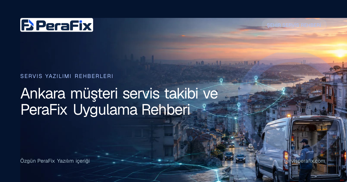 Ankara müşteri servis takibi rehberi