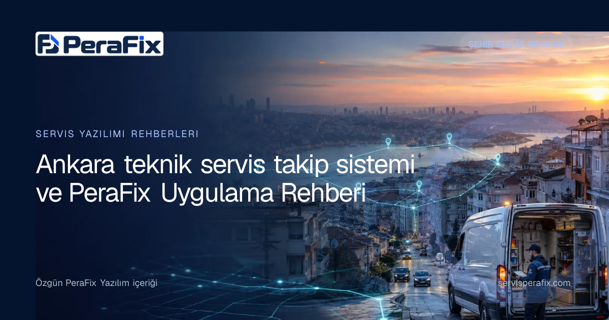 Ankara teknik servis takip sistemi rehberi