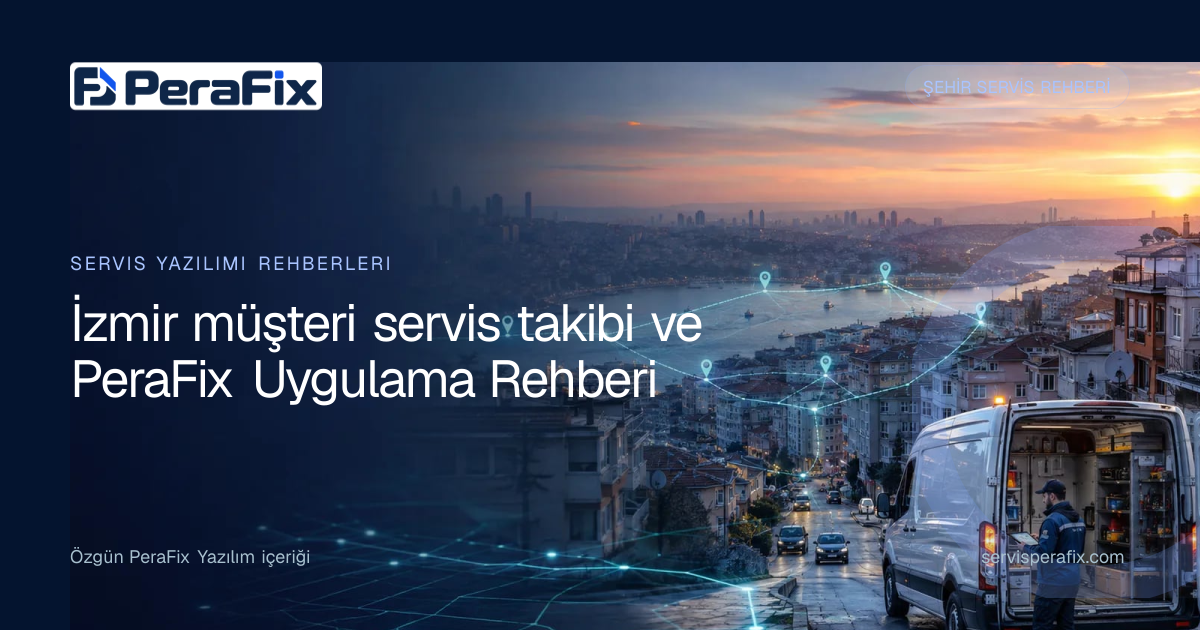 İzmir müşteri servis takibi rehberi