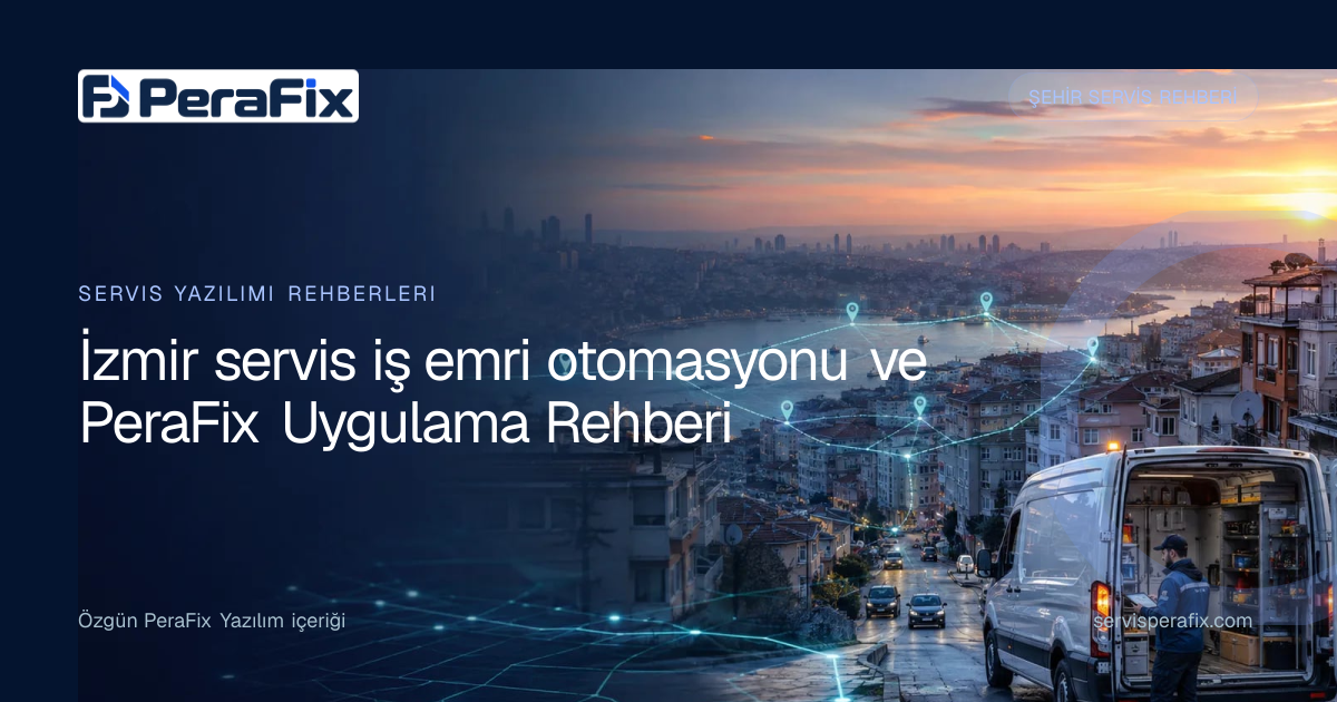 İzmir servis iş emri otomasyonu rehberi