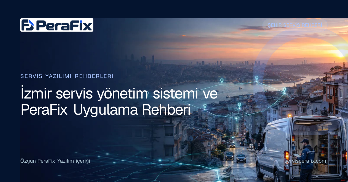 İzmir servis yönetim sistemi rehberi