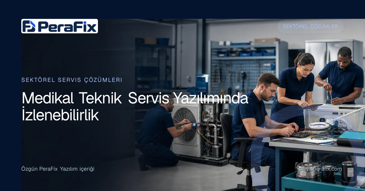 medikal teknik servis yazılımı yönetim rehberi