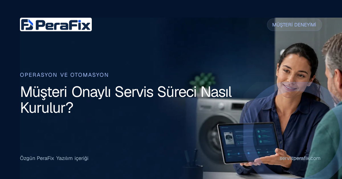 servis müşteri onayı yönetim rehberi