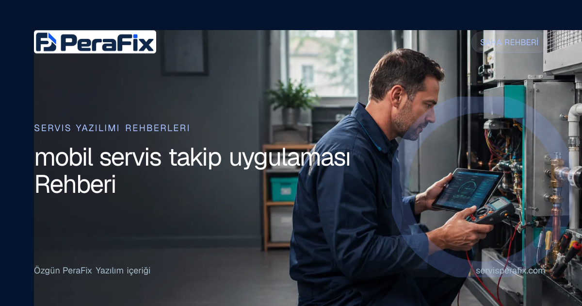 mobil servis takip uygulaması rehberi