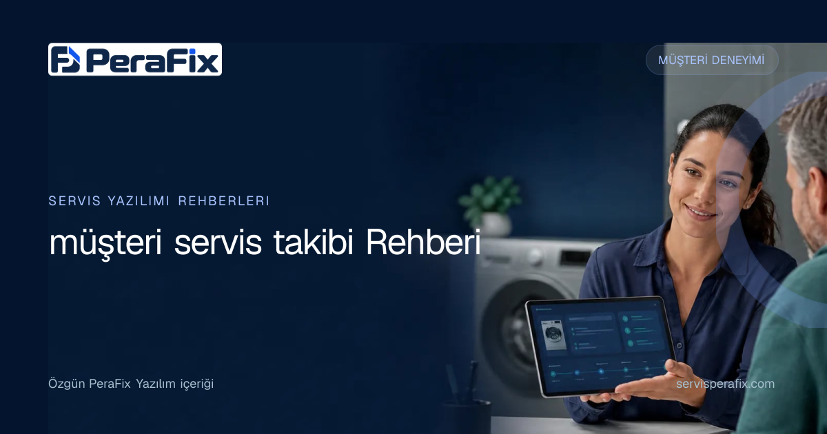 müşteri servis takibi rehberi