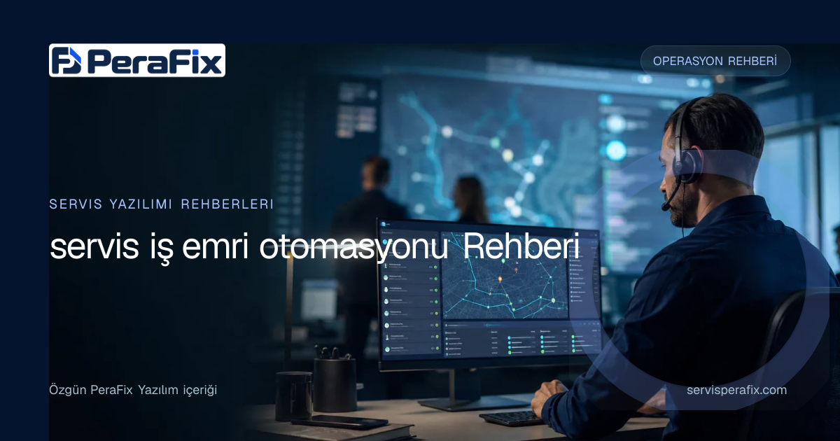 servis iş emri otomasyonu rehberi