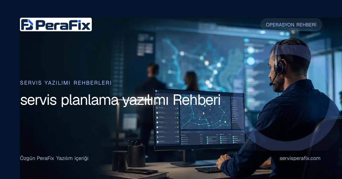 servis planlama yazılımı rehberi