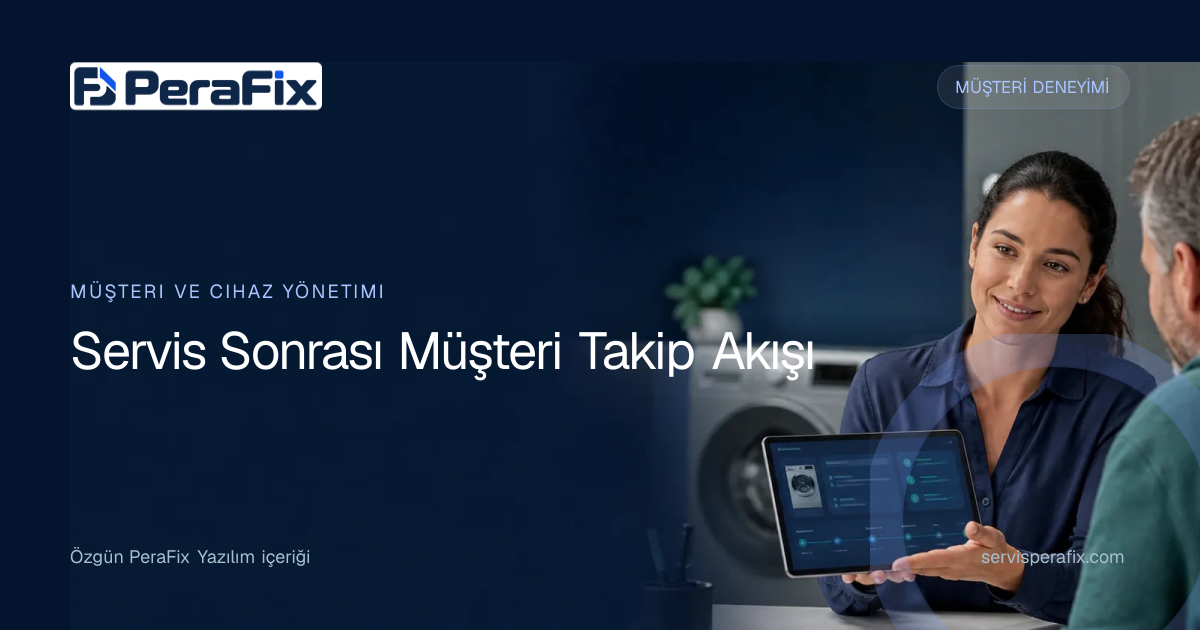 servis sonrası müşteri takibi yönetim rehberi