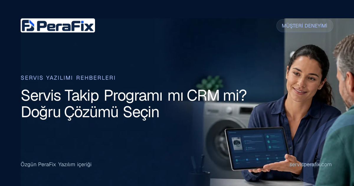 servis takip programı CRM farkı yönetim rehberi