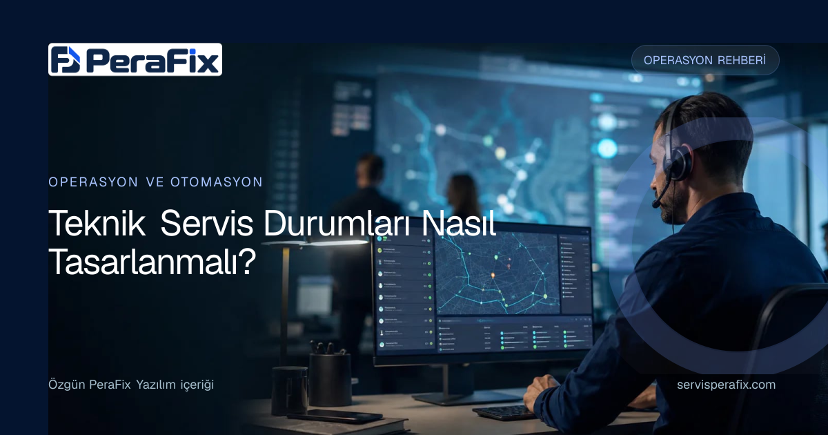 teknik servis durumları yönetim rehberi