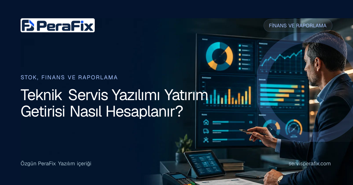 teknik servis yazılımı ROI yönetim rehberi