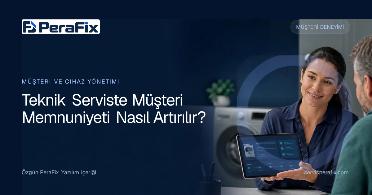 teknik servis müşteri memnuniyeti yönetim rehberi