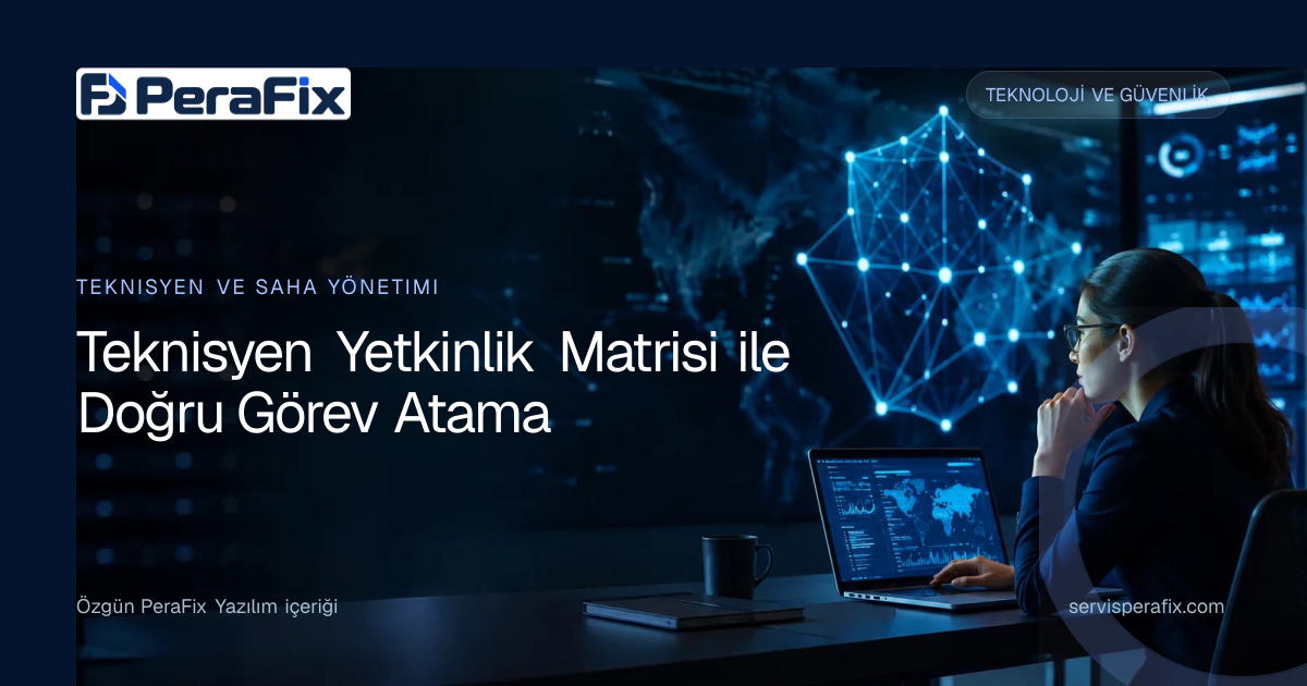 teknisyen yetkinlik matrisi yönetim rehberi